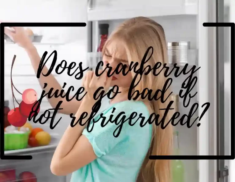 cranberry juice go bad if not refrigerated