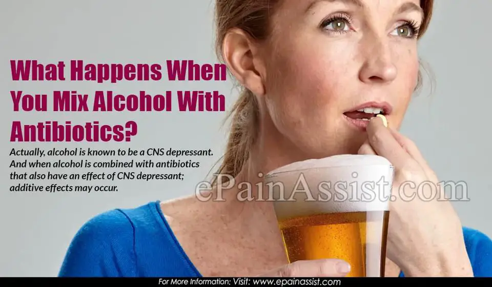 What happens if you drink alcohol while on antibiotics What happens if you drink alcohol while on antibiotics